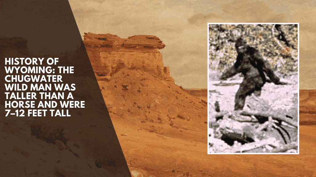 History of Wyoming: The Chugwater Wild Man Was Taller Than a Horse and Were 7–12 Feet Tall