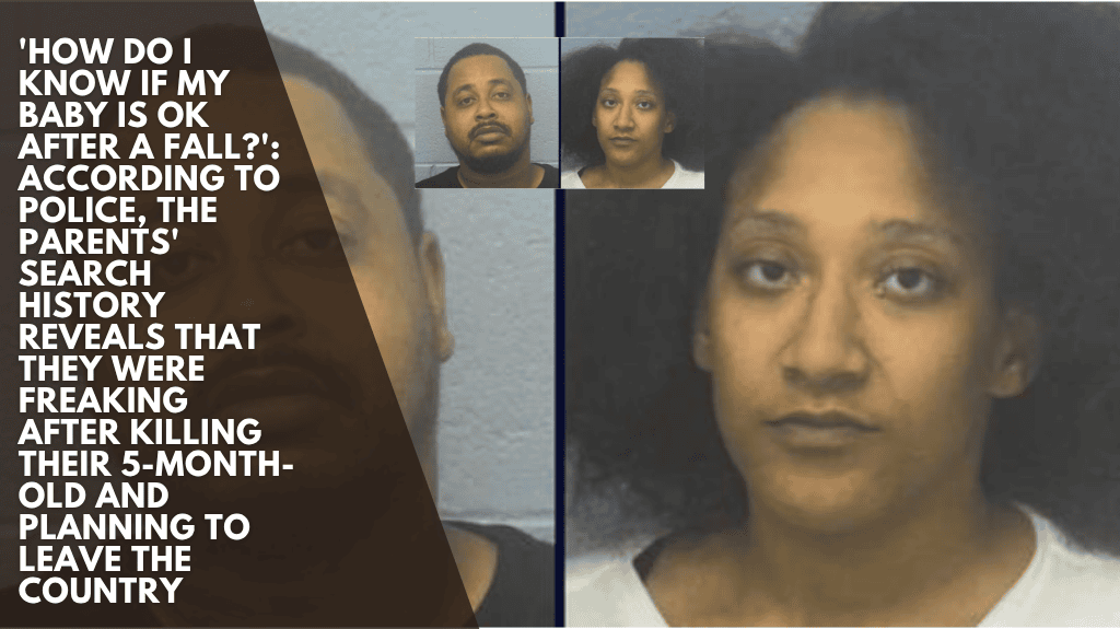 'How do I know if my baby is ok after a fall?': According to police, the parents' search history reveals that they were freaking after killing their 5-month-old and planning to leave the country