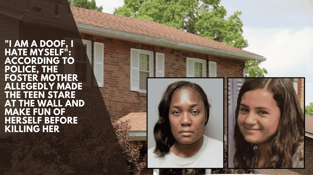 "I am a doof, I hate myself": According to police, the foster mother allegedly made the teen stare at the wall and make fun of herself before killing her