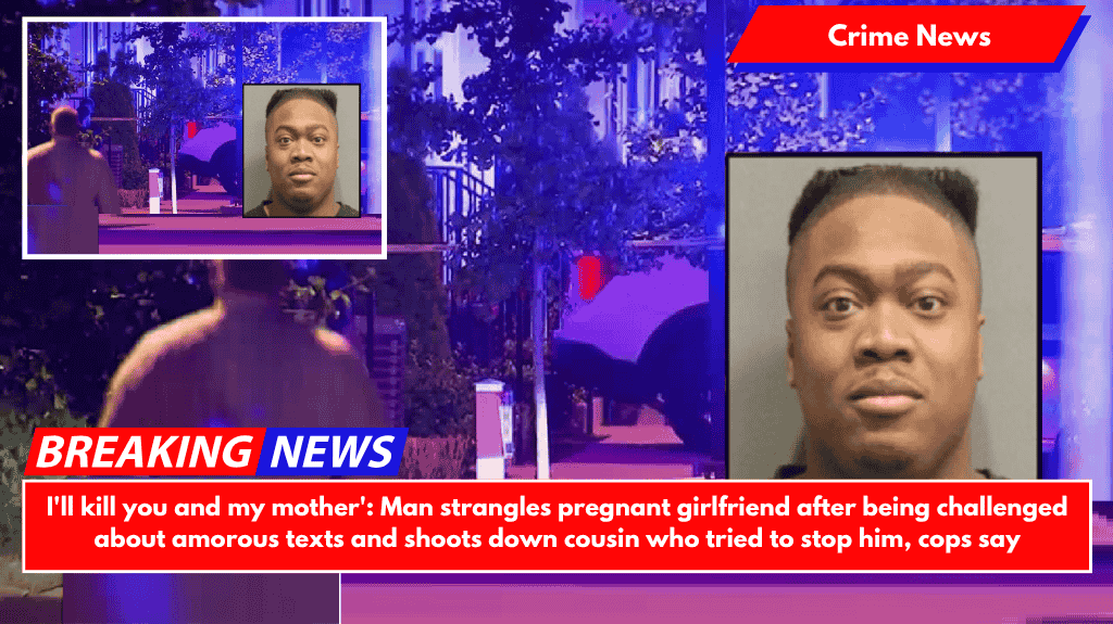 I'll kill you and my mother' Man strangles pregnant girlfriend after being challenged about amorous texts and shoots down cousin who tried to stop him, cops say