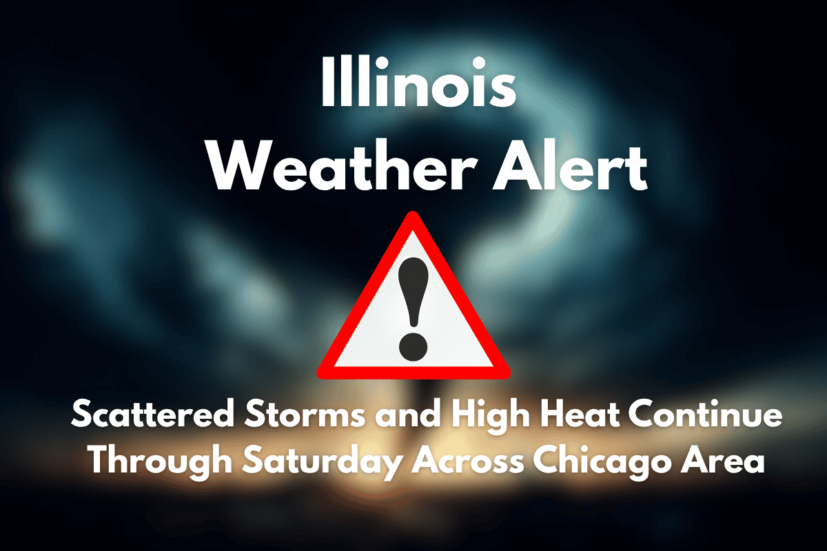 Illinois Weather Alert Scattered Storms and High Heat Continue Through Saturday Across Chicago Area