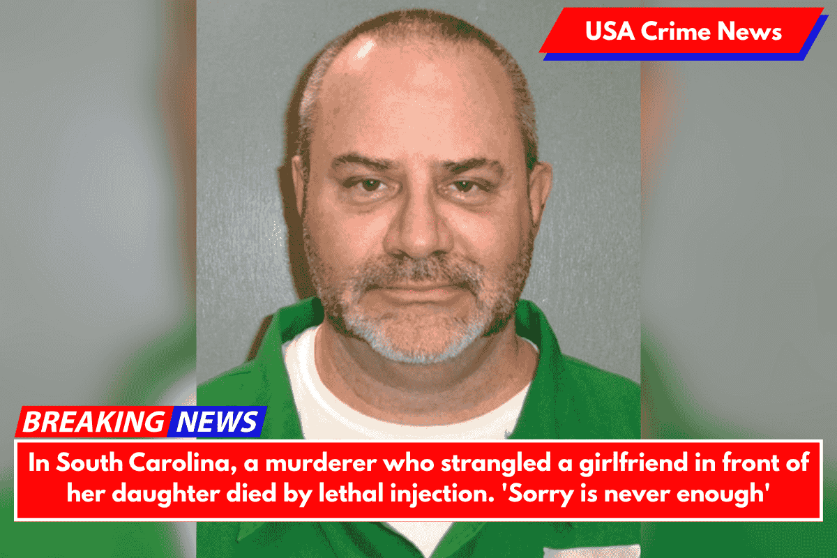 In South Carolina, a murderer who strangled a girlfriend in front of her daughter died by lethal injection. 'Sorry is never enough'