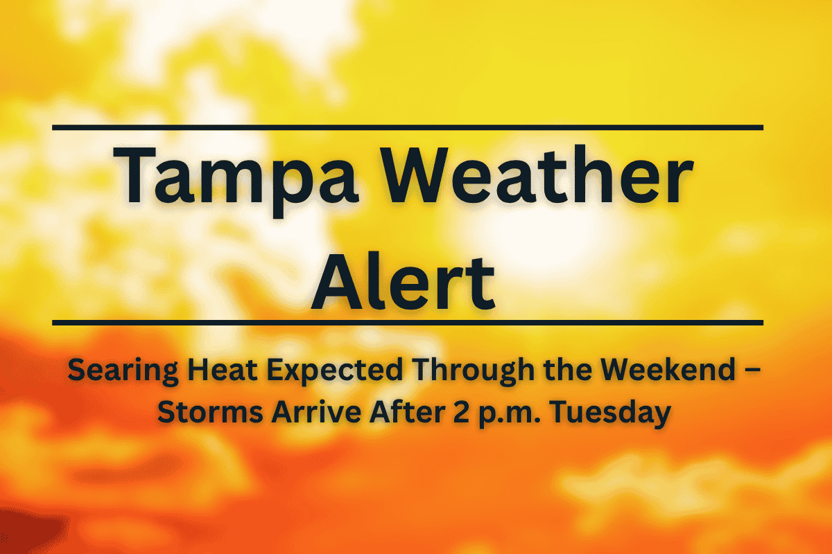 Tampa Weather Alert: Searing Heat Expected Through the Weekend – Storms Arrive After 2 p.m. Tuesday