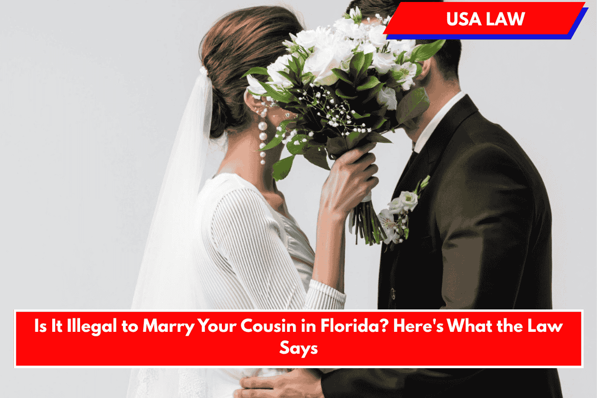 Is It Illegal to Marry Your Cousin in Florida? Here's What the Law Says