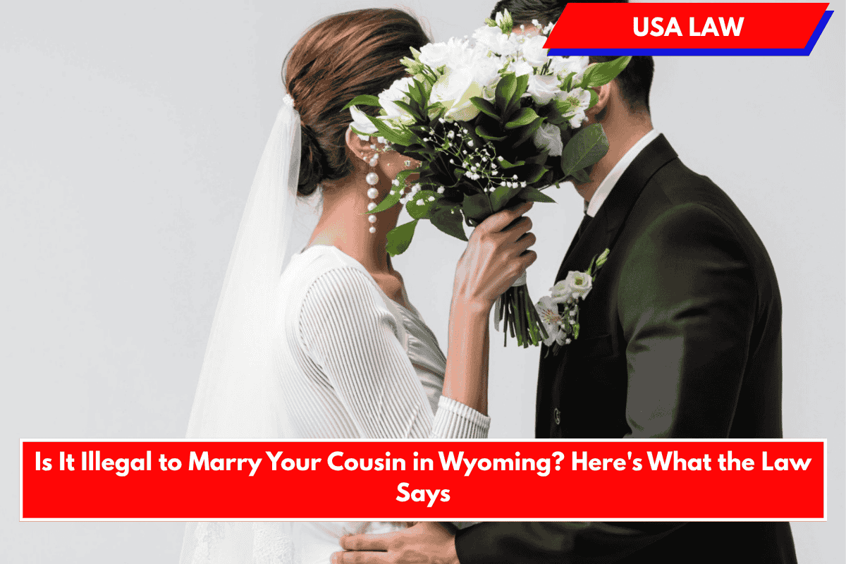 Is It Illegal to Marry Your Cousin in Wyoming? Here's What the Law Says