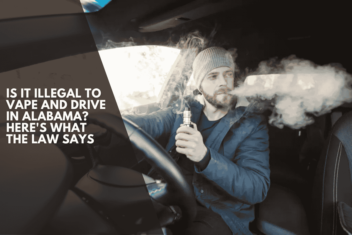 Is It Illegal to Vape and Drive in Alabama? Here's What the Law Says