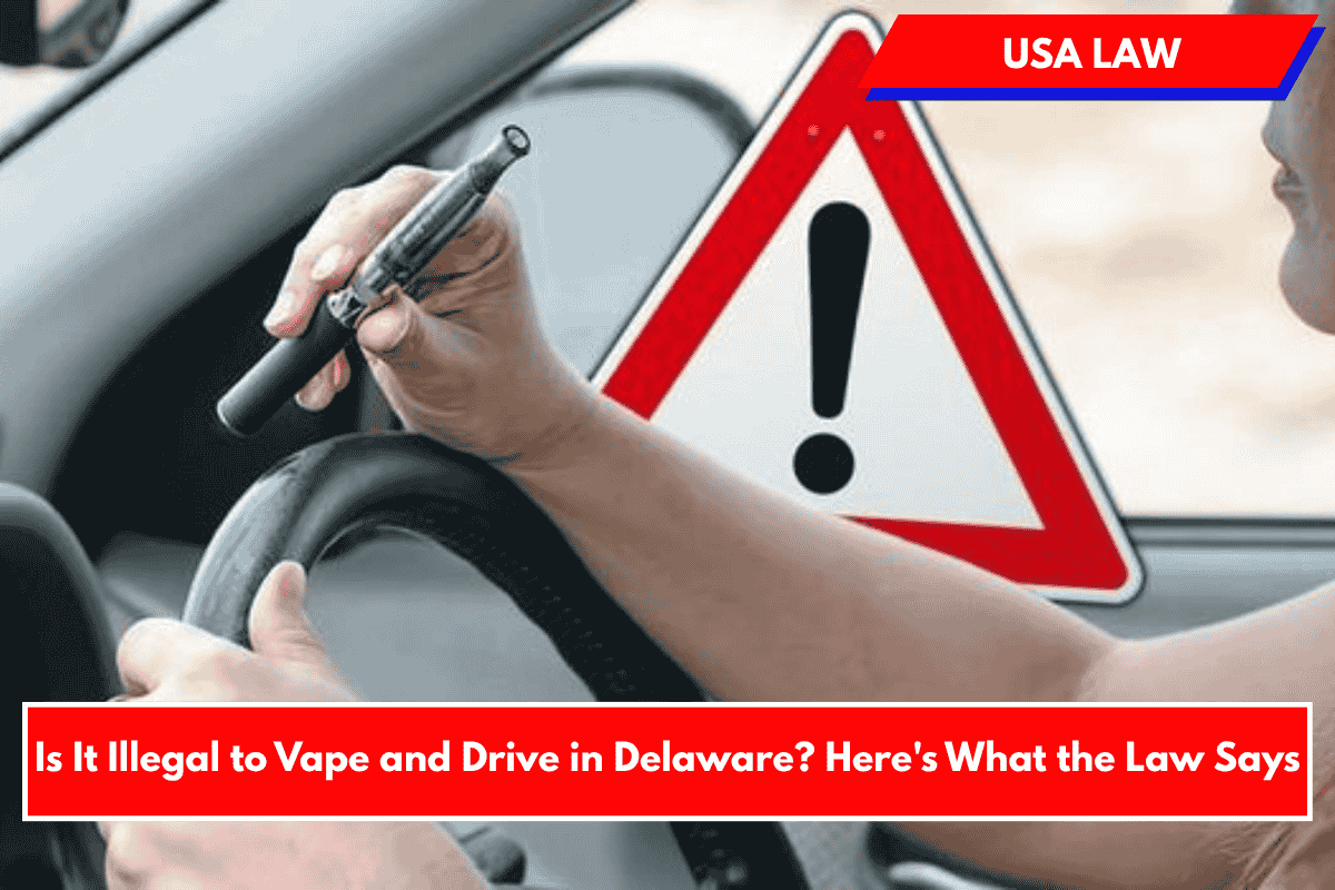 Is It Illegal to Vape and Drive in Delaware? Here's What the Law Says