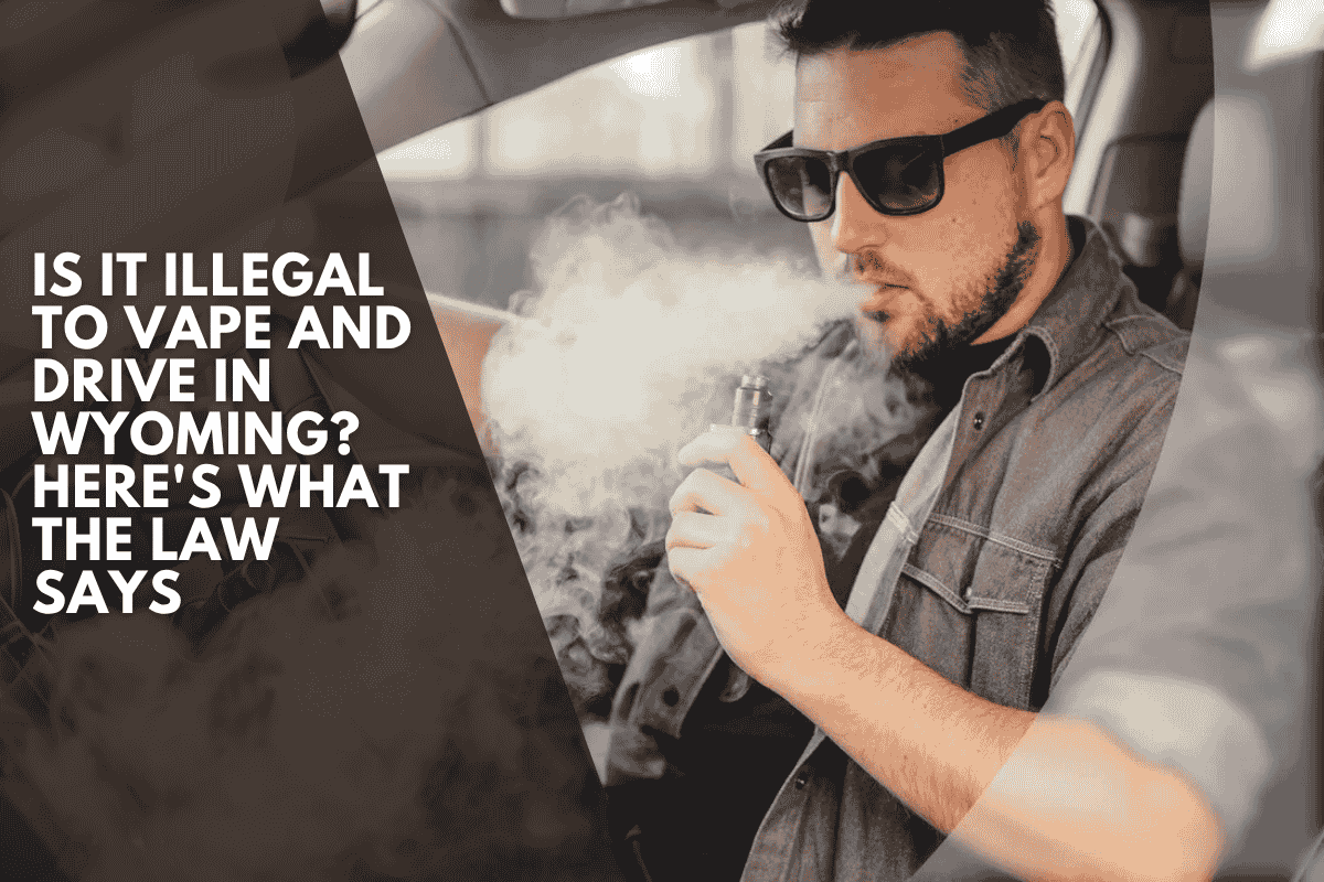 Is It Illegal to Vape and Drive in Wyoming? Here's What the Law Says