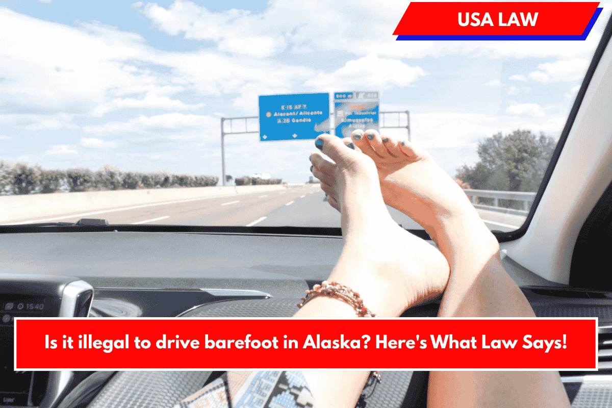 Is it illegal to drive barefoot in Alaska? Here's What Law Says!