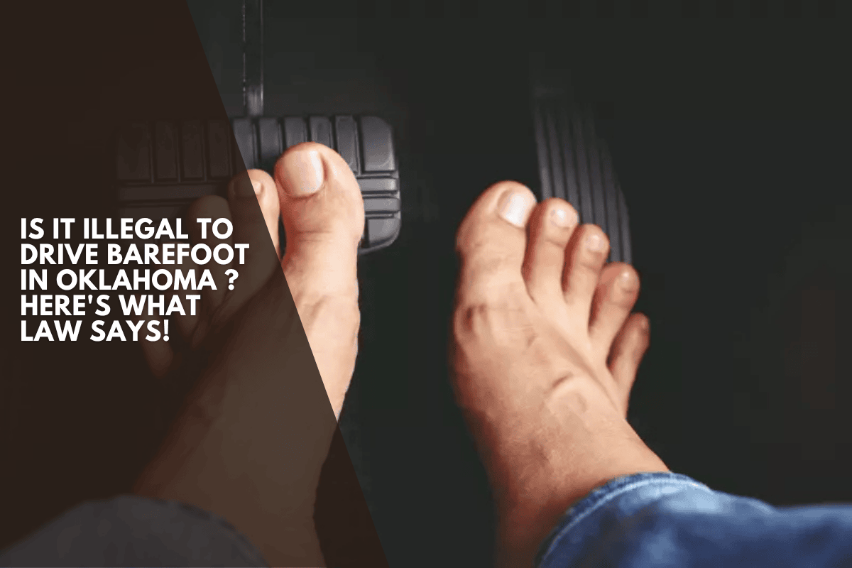 Is it illegal to drive barefoot in Oklahoma ? Here's What Law Says!