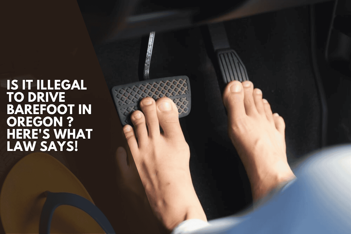 Is it illegal to drive barefoot in Oregon ? Here's What Law Says!