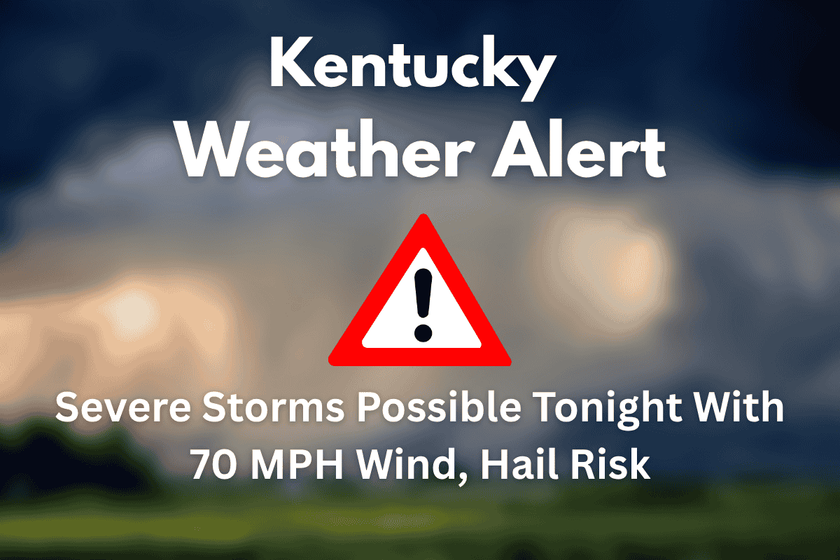 Kentucky Weather Alert Severe Storms Possible Tonight With 70 MPH Wind, Hail Risk