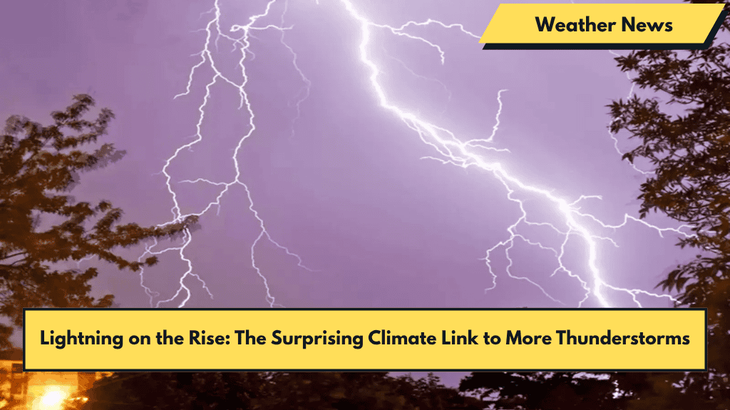 Lightning on the Rise: The Surprising Climate Link to More Thunderstorms