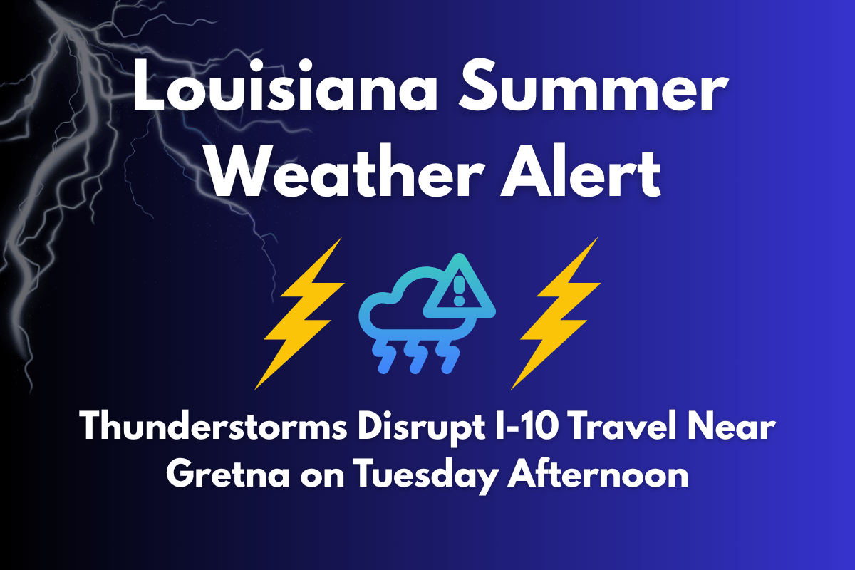 Louisiana Summer Weather Alert Thunderstorms Disrupt I-10 Travel Near Gretna on Tuesday Afternoon