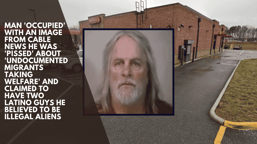 Man 'occupied' with an image from cable news He was 'pissed' about 'undocumented migrants taking welfare' and claimed to have two Latino guys he believed to be illegal aliens