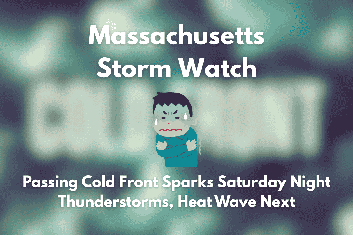 Massachusetts Storm Watch Passing Cold Front Sparks Saturday Night Thunderstorms, Heat Wave Next