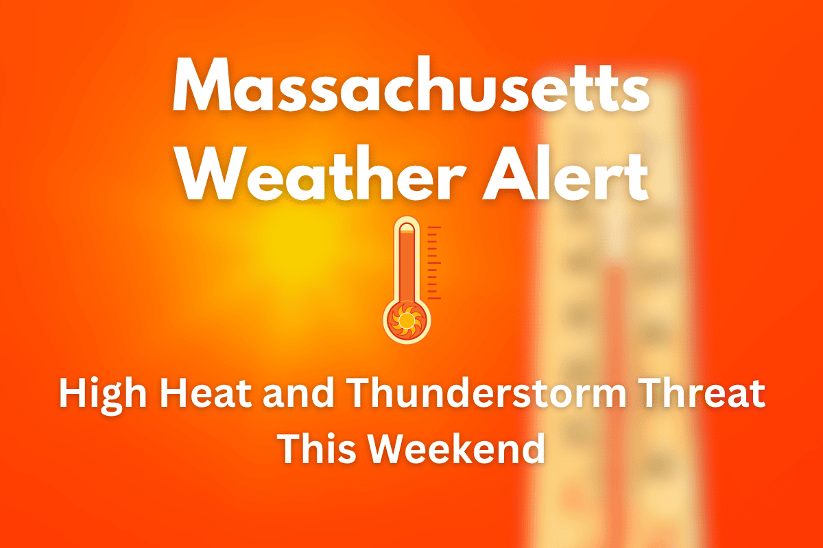 Massachusetts Weather Alert High Heat and Thunderstorm Threat This Weekend