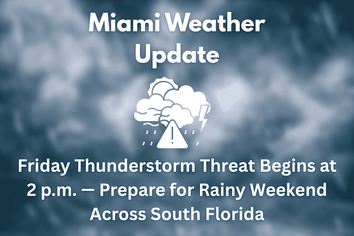 Miami Weather Update Friday Thunderstorm Threat Begins at 2 p.m. — Prepare for Rainy Weekend Across South Florida