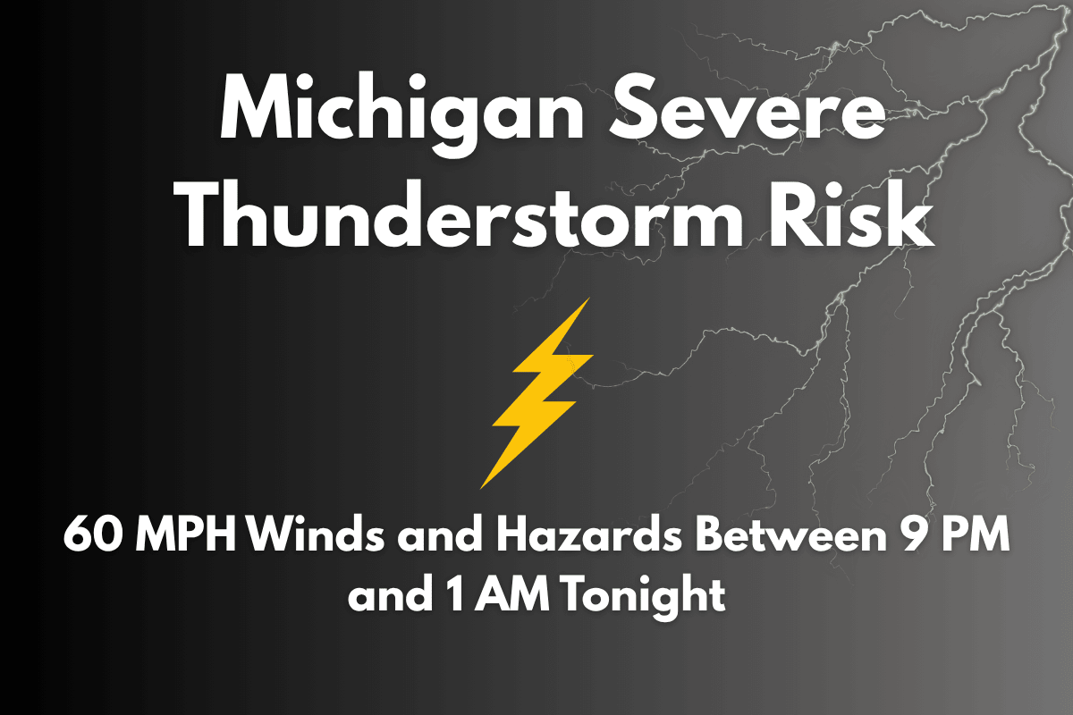 Michigan Severe Thunderstorm Risk: 60 MPH Winds and Hazards Between 9 PM and 1 AM Tonight