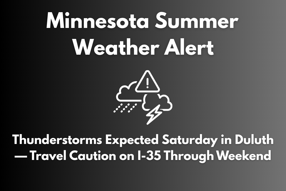 Minnesota Summer Weather Alert Thunderstorms Expected Saturday in Duluth — Travel Caution on I-35 Through Weekend