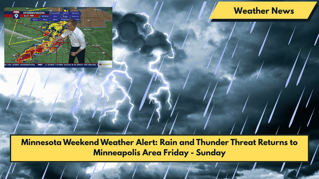 Minnesota Weekend Weather Alert: Rain and Thunder Threat Returns to Minneapolis Area Friday - Sunday