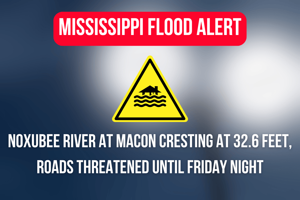Mississippi Flood Alert Noxubee River at Macon Cresting at 32.6 Feet, Roads Threatened Until Friday Night
