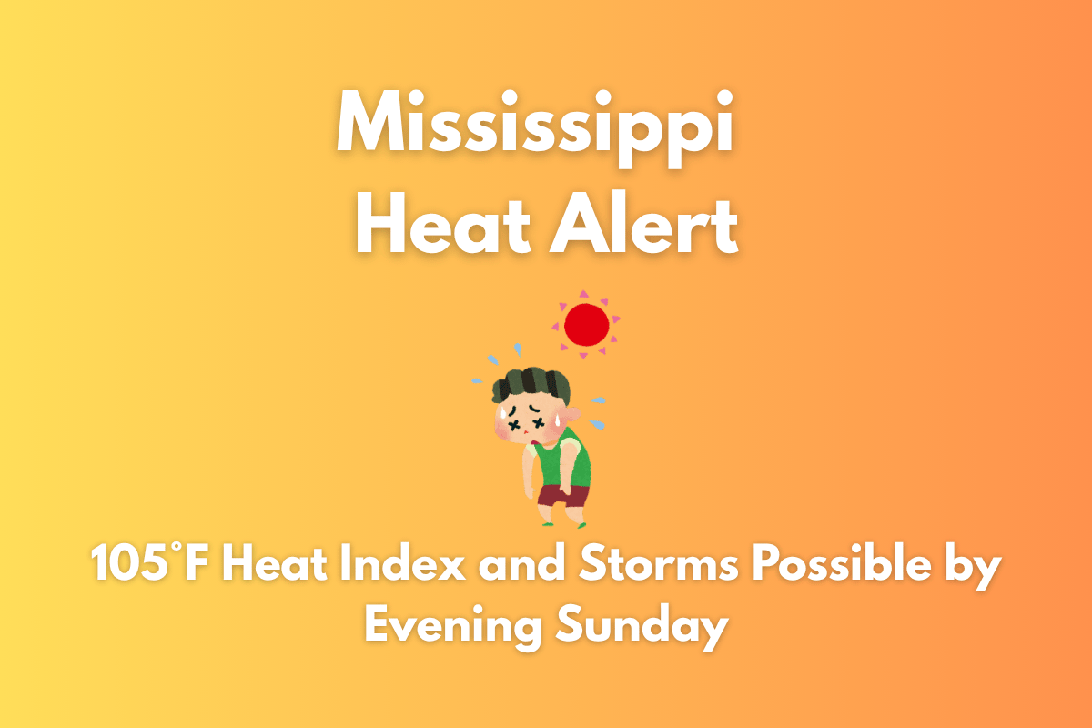 Mississippi Heat Alert: 105°F Heat Index and Storms Possible by Evening Sunday