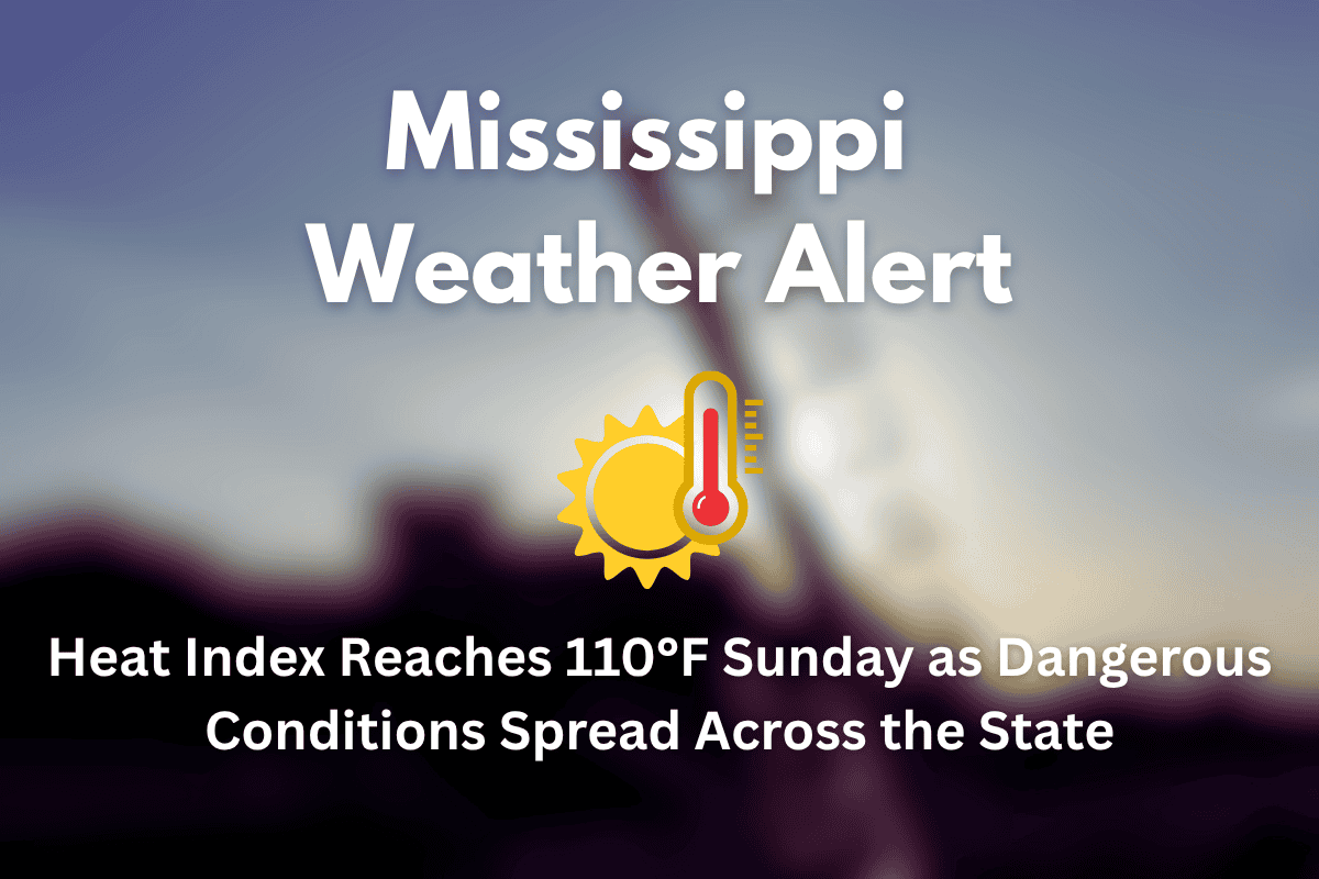 Mississippi Weather Alert Heat Index Reaches 110°F Sunday as Dangerous Conditions Spread Across the State