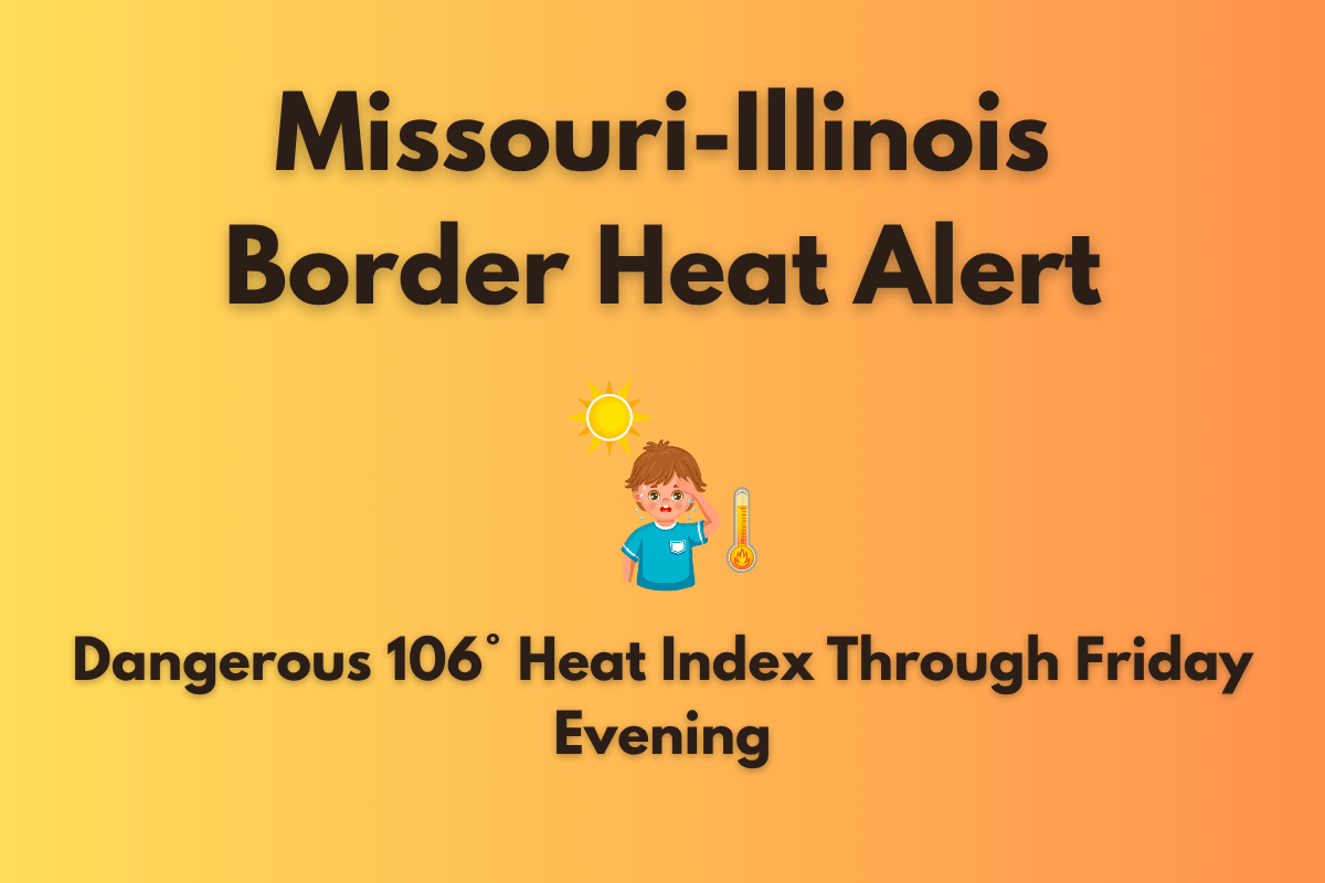 Missouri-Illinois Border Heat Alert: Dangerous 106° Heat Index Through Friday Evening