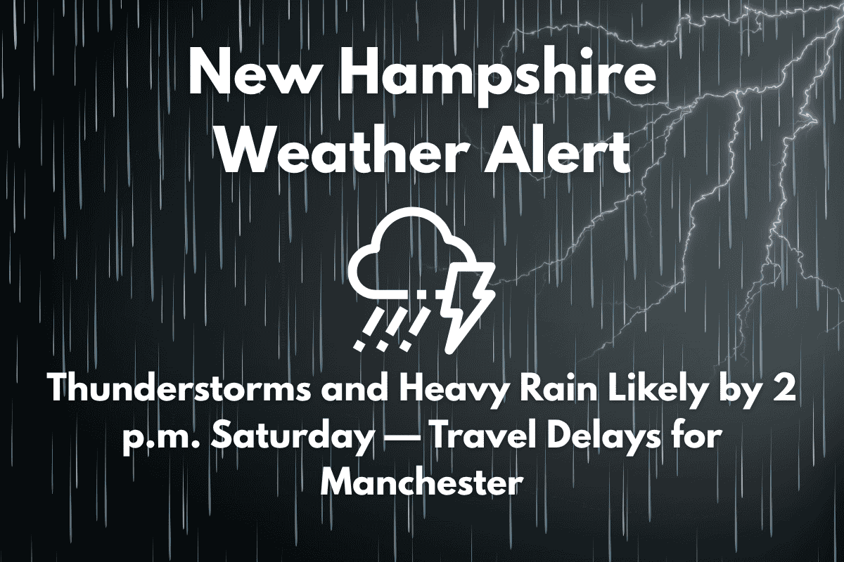 New Hampshire Weather Alert Thunderstorms and Heavy Rain Likely by 2 p.m. Saturday — Travel Delays for Manchester