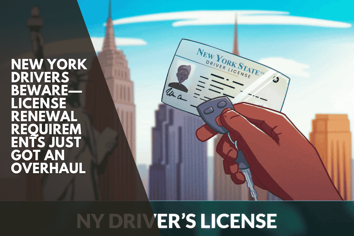 New York Drivers Beware—License Renewal Requirements Just Got an Overhaul