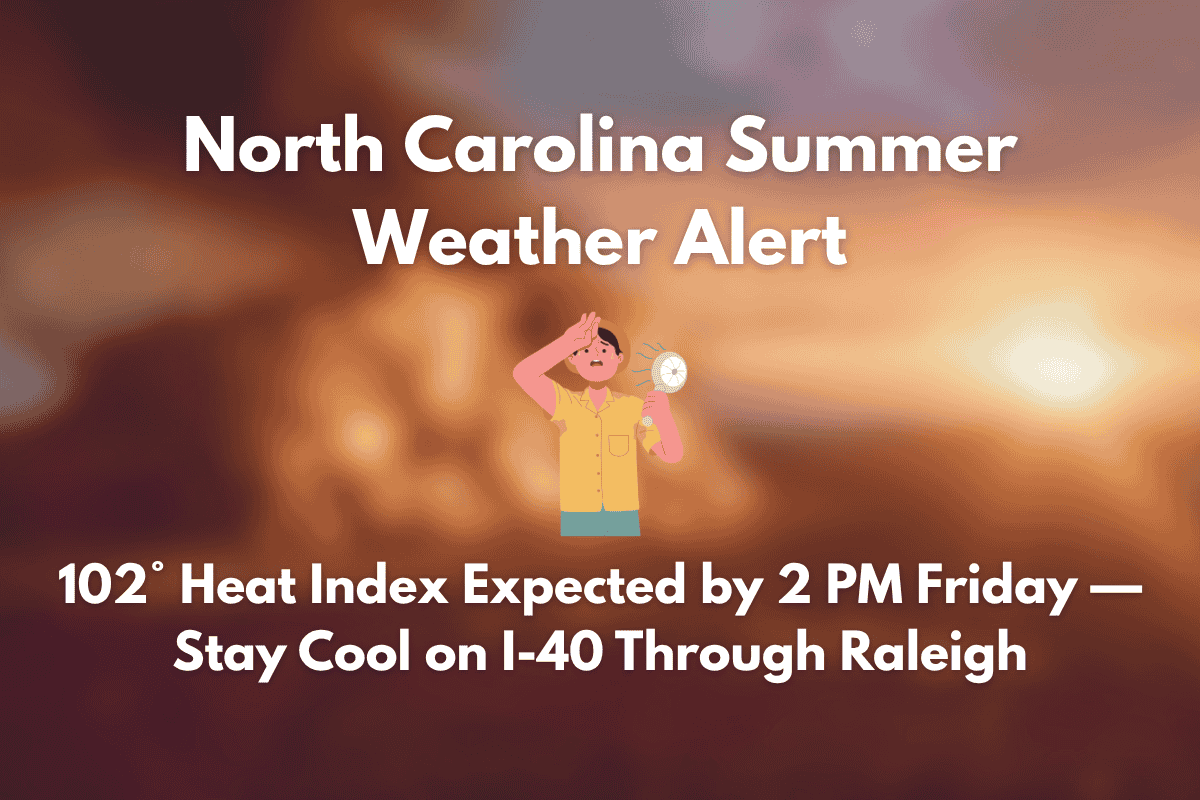 North Carolina Summer Weather Alert 102° Heat Index Expected by 2 PM Friday — Stay Cool on I-40 Through Raleigh