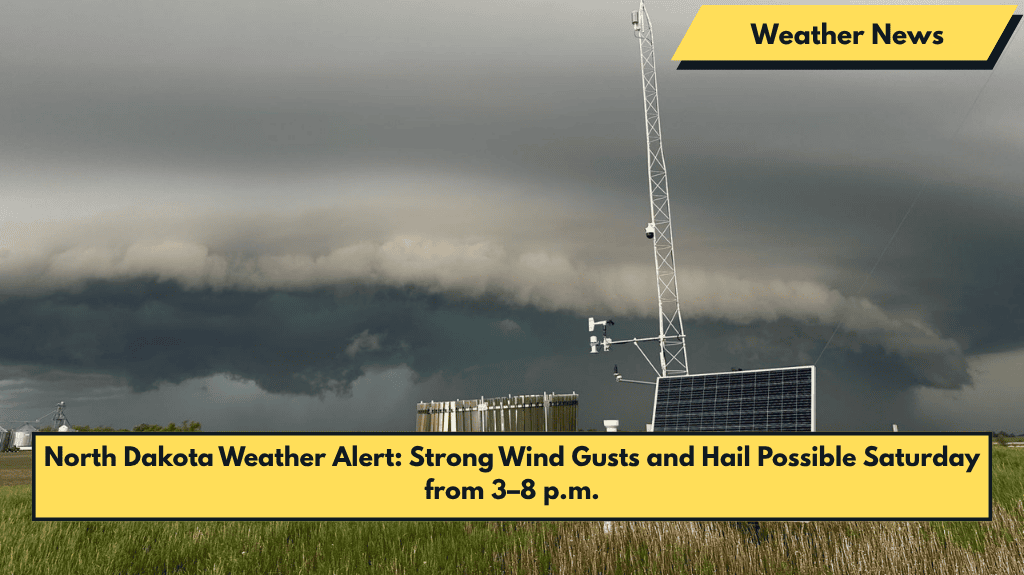 North Dakota Weather Alert: Strong Wind Gusts and Hail Possible Saturday from 3–8 p.m.