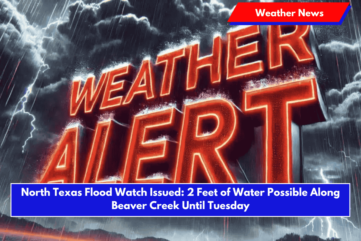 North Texas Flood Watch Issued: 2 Feet of Water Possible Along Beaver Creek Until Tuesday