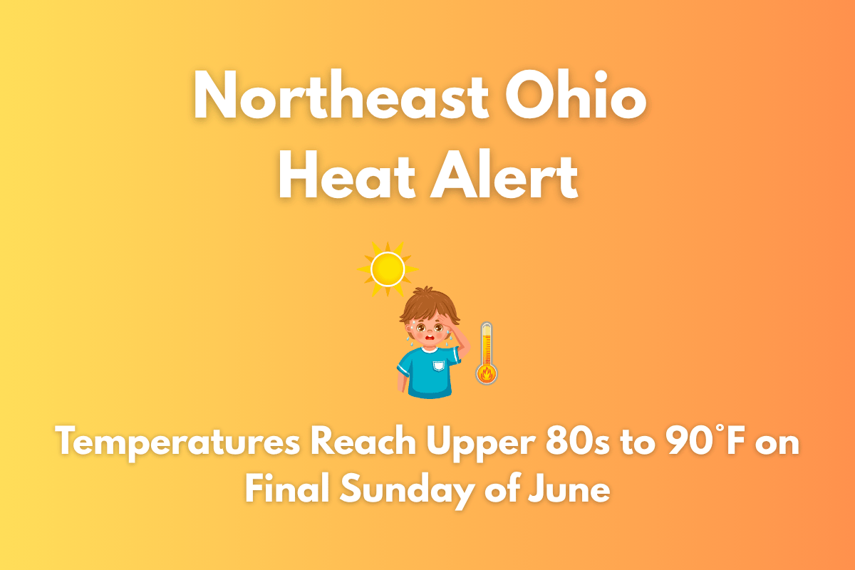 Northeast Ohio Heat Alert: Temperatures Reach Upper 80s to 90°F on Final Sunday of June