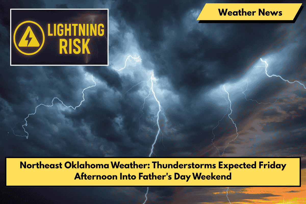 Northeast Oklahoma Weather: Thunderstorms Expected Friday Afternoon Into Father's Day Weekend