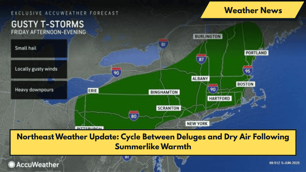 Northeast Weather Update: Cycle Between Deluges and Dry Air Following Summerlike Warmth