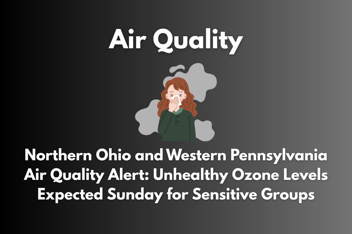 Northern Ohio and Western Pennsylvania Air Quality Alert: Unhealthy Ozone Levels Expected Sunday for Sensitive Groups