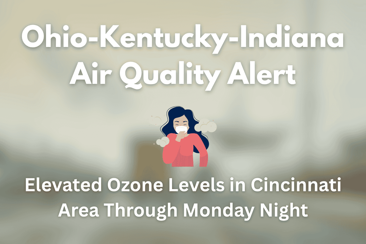 Ohio-Kentucky-Indiana Air Quality Alert Elevated Ozone Levels in Cincinnati Area Through Monday Night