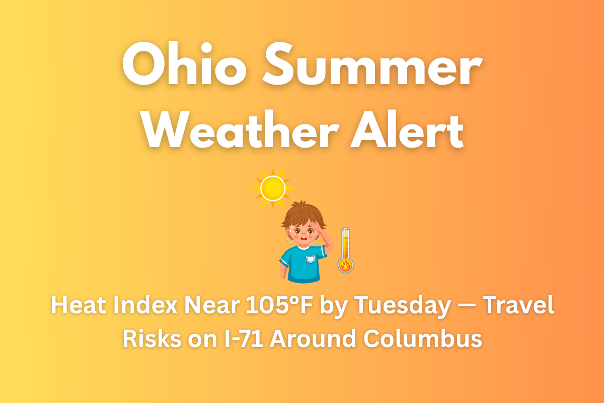 Ohio Summer Weather Alert Heat Index Near 105°F by Tuesday — Travel Risks on I-71 Around Columbus