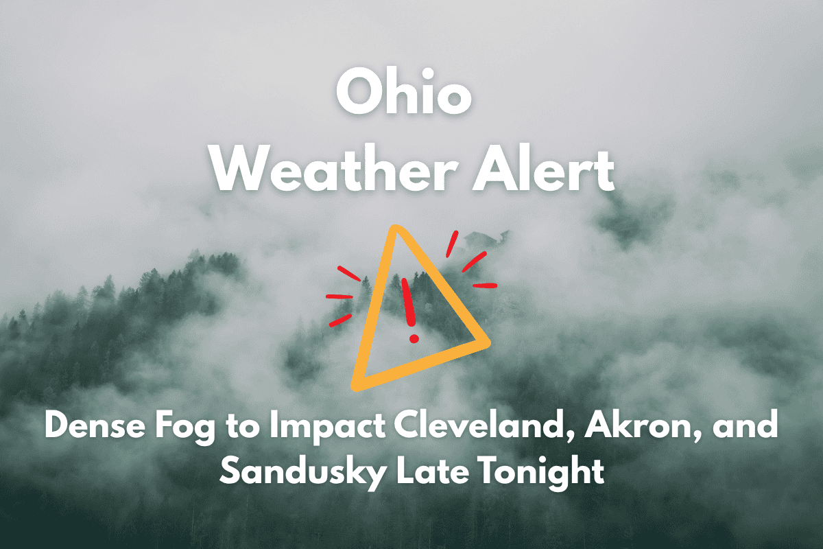 Ohio Weather Alert: Dense Fog to Impact Cleveland, Akron, and Sandusky Late Tonight