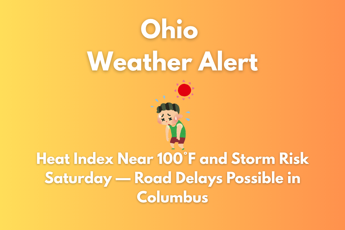 Ohio Weather Alert: Heat Index Near 100°F and Storm Risk Saturday — Road Delays Possible in Columbus