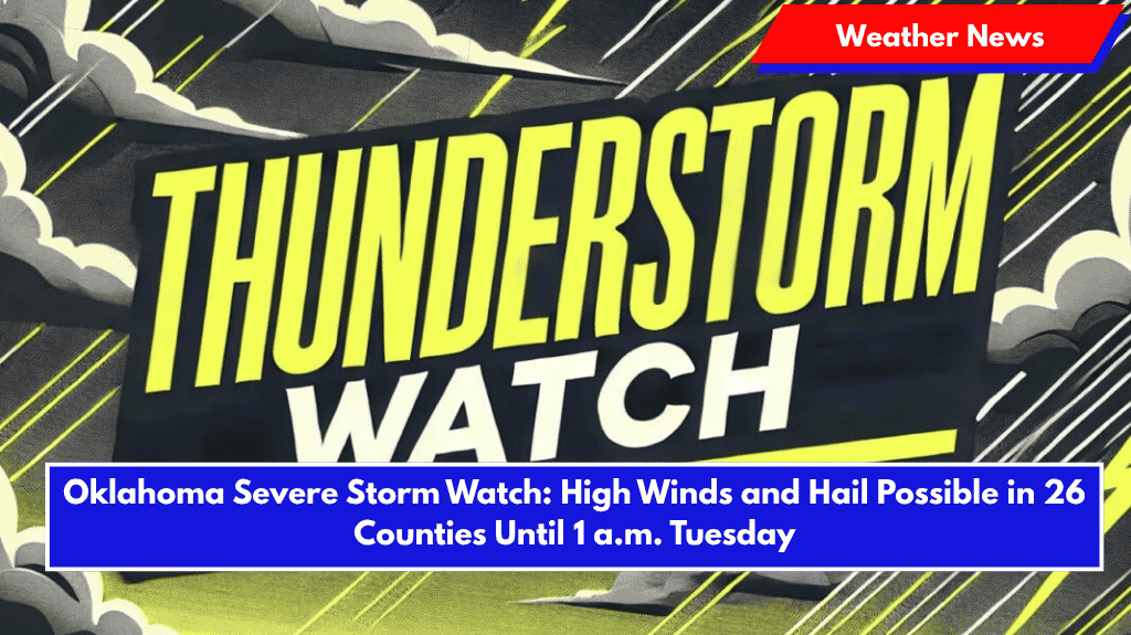 Oklahoma Severe Storm Watch: High Winds and Hail Possible in 26 Counties Until 1 a.m. Tuesday
