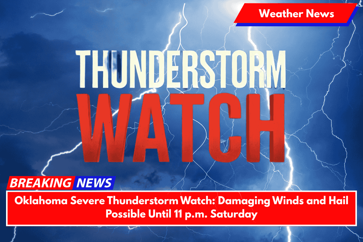 Oklahoma Severe Thunderstorm Watch: Damaging Winds and Hail Possible Until 11 p.m. Saturday