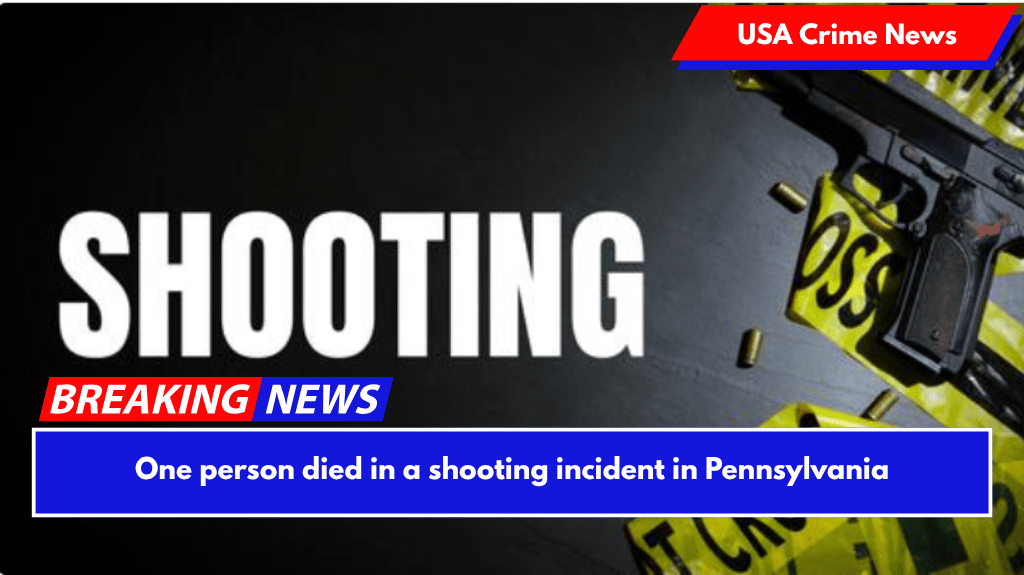 One person died in a shooting incident in Pennsylvania