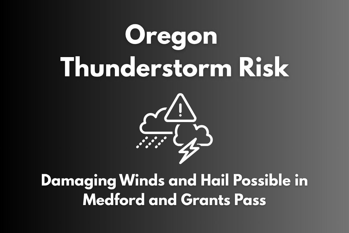 Oregon Thunderstorm Risk Damaging Winds and Hail Possible in Medford and Grants Pass