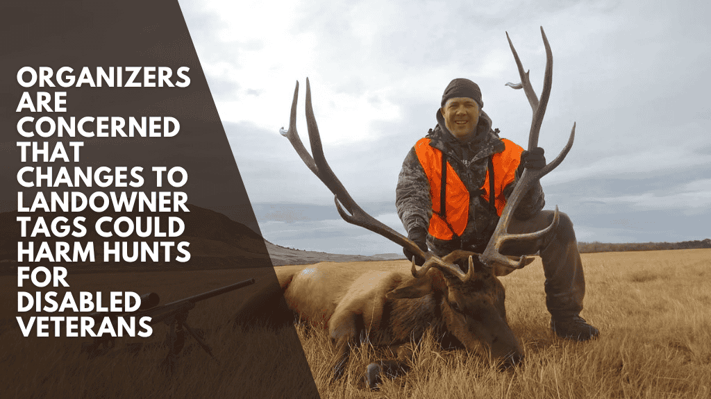 Organizers are concerned that changes to landowner tags could harm hunts for disabled veterans