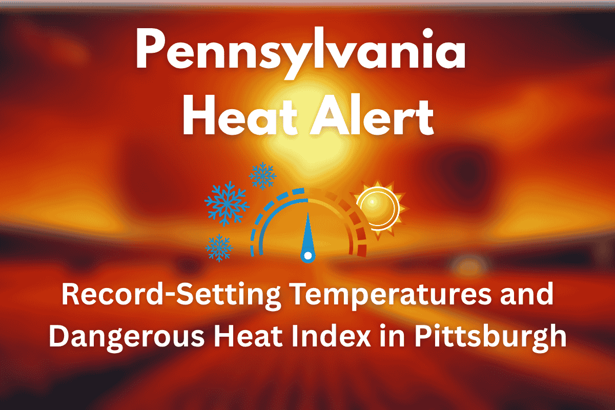 Pennsylvania Heat Alert Record-Setting Temperatures and Dangerous Heat Index in Pittsburgh