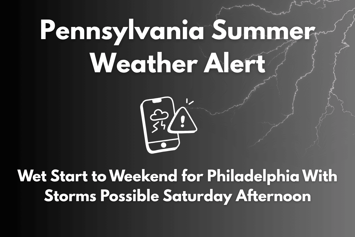 Pennsylvania Summer Weather Alert Wet Start to Weekend for Philadelphia With Storms Possible Saturday Afternoon