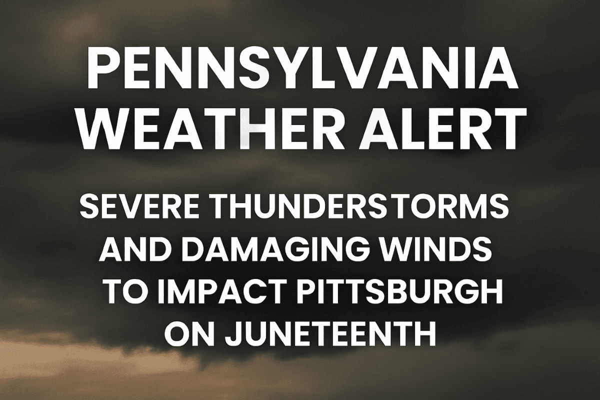 Pennsylvania Weather Alert Severe Thunderstorms and Damaging Winds to Impact Pittsburgh on Juneteenth